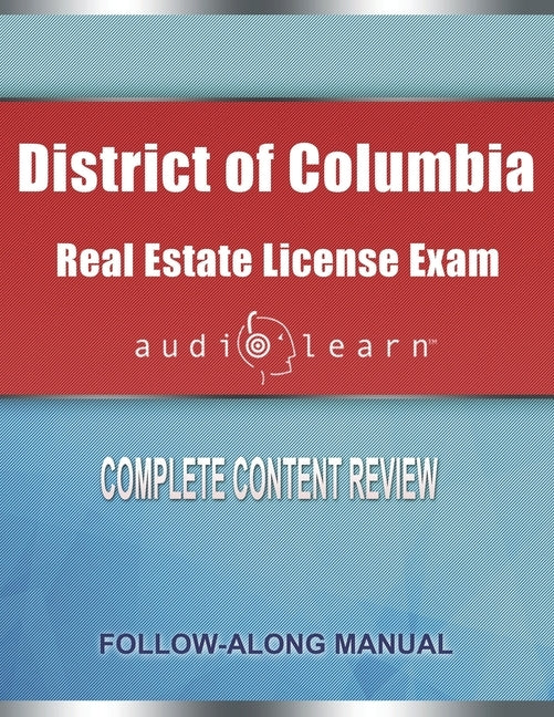 District of Columbia Real Estate License Exam AudioLearn: Complete Audio Review for the Real Estate License Examination in District of Columbia (Washi by Team, Audiolearn Content