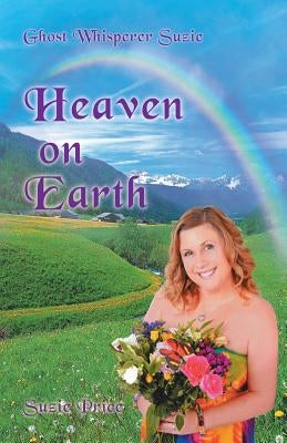 Ghost Whisperer Suzie: Heaven on Earth by Price, Suzie