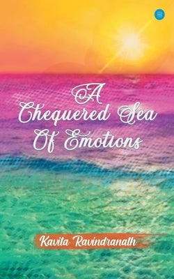 A Chequered Sea Of Emotions by Ravindranath, Kavita