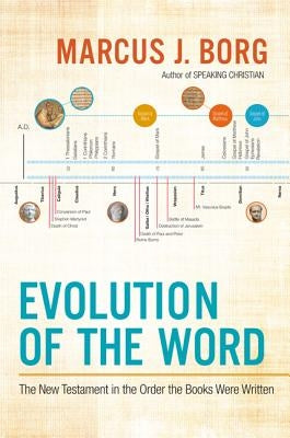 Evolution of the Word: The New Testament in the Order the Books Were Written by Borg, Marcus J.