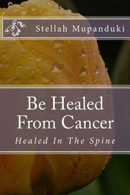 Be Healed from Cancer by Mupanduki, Stellah