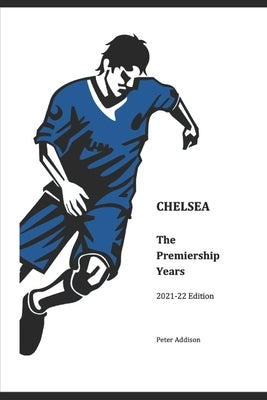Chelsea - The Premiership Years: 2021-22 Edition by Addison, Peter