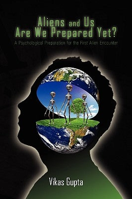 Aliens and Us Are We Prepared Yet? by Gupta, Vikas