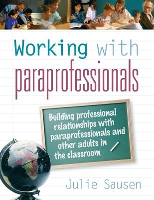 Working with Paraprofessionals by Sausen, Julie