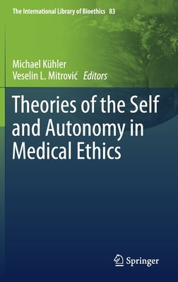 Theories of the Self and Autonomy in Medical Ethics by Kühler, Michael