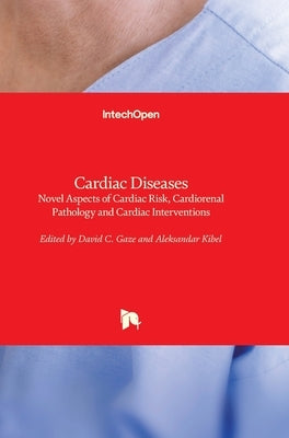 Cardiac Diseases: Novel Aspects of Cardiac Risk, Cardiorenal Pathology and Cardiac Interventions by Gaze, David C.