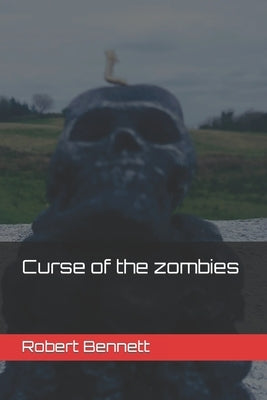 Curse of the zombies by Bennett, Robert Paul
