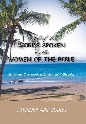 All of the Words Spoken by the Women of the Bible by Ard Sublet, Glender