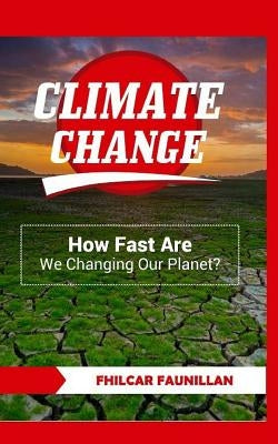 Climate Change: How Fast Are We Changing Our Planet? by Faunillan, Fhilcar