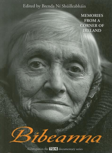 Bibeanna: Memories from a Corner of Ireland by Shuilleabhain, Brenda Ni