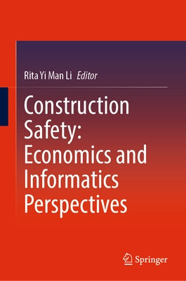 Construction Safety: Economics and Informatics Perspectives by Li, Rita Yi Man