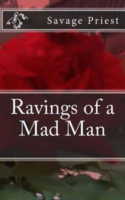 Ravings of a Mad Man by Priest, Savage
