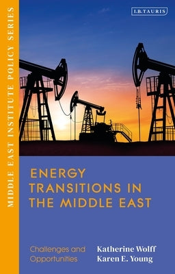 Energy Transitions in the Middle East: Challenges and Opportunities by Wolff, Katherine
