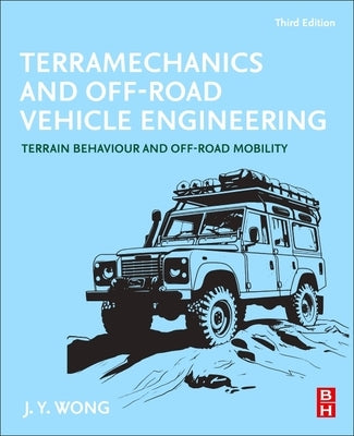 Terramechanics and Off-Road Vehicle Engineering: Terrain Behaviour and Off-Road Mobility by Wong, J. Y.
