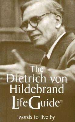 The Dietrich Von Hildebrand Lifeguide by Von Hildebrand, Dietrich