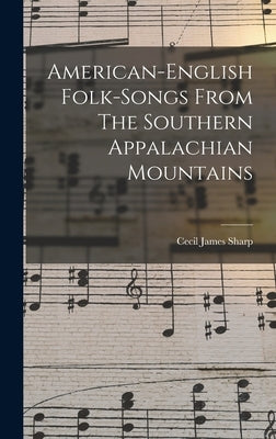 American-english Folk-songs From The Southern Appalachian Mountains by Sharp, Cecil James