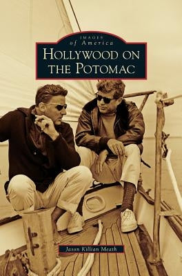 Hollywood on the Potomac by Meath, Jason Killian