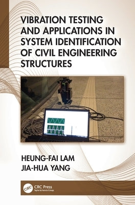Vibration Testing and Applications in System Identification of Civil Engineering Structures by Lam, Heung-Fai