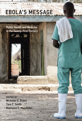 Ebola's Message: Public Health and Medicine in the Twenty-First Century by Evans, Nicholas G.