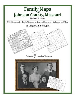 Family Maps of Johnson County, Missouri by Boyd J. D., Gregory a.