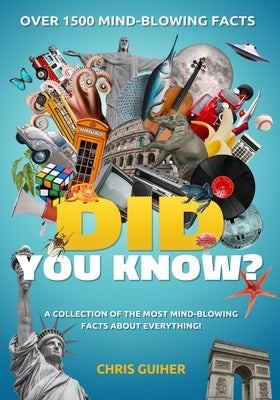 Did You Know?: A Collection of the Most Mind-Blowing Facts about Everything! by Guiher, Chris