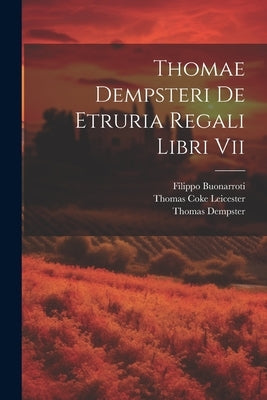 Thomae Dempsteri De Etruria Regali Libri Vii by Dempster, Thomas