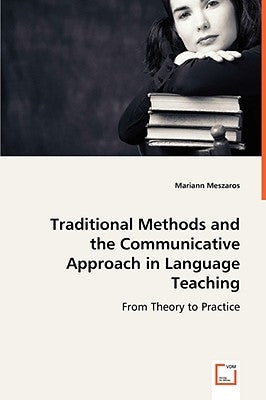 Traditional Methods and the Communicative Approach in Language Teaching by Meszaros, Mariann