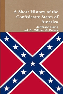 A Short HIstory of the Confederate States of America by Davis, Jefferson