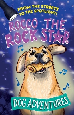 From the Streets to the Spotlight: Rocco the Rock Star: Dog Adventures by Smith, Rachel