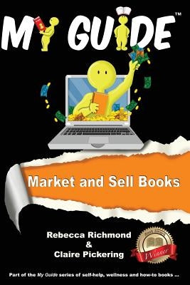 Market and Sell Books: A My Guide by Richmond, Rebecca