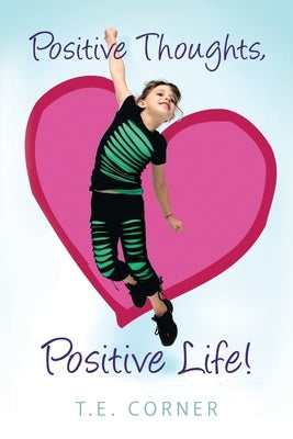 Positive Thoughts, Positive Life! by Corner, T. E.