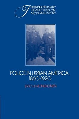 Police in Urban America, 1860-1920 by Monkkonen, Eric H.