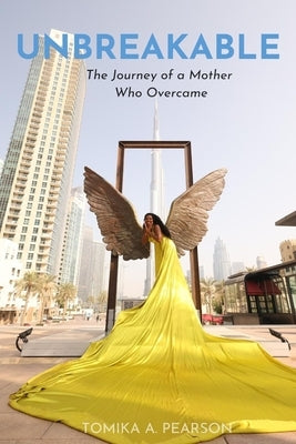Unbreakable: The Journey of a Mother Who Overcame by Pearson, Tomika A.