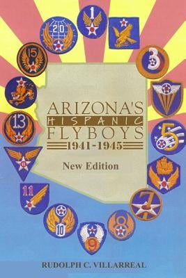 Arizona's Hispanic Flyboys 1941-1945 by Villarreal, David