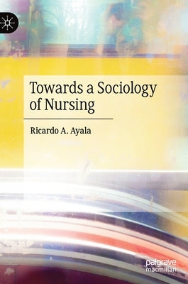 Towards a Sociology of Nursing by Ayala, Ricardo A.