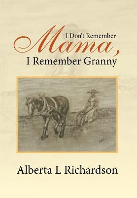 I Don't Remember Mama, I Remember Granny by Richardson, Alberta L.