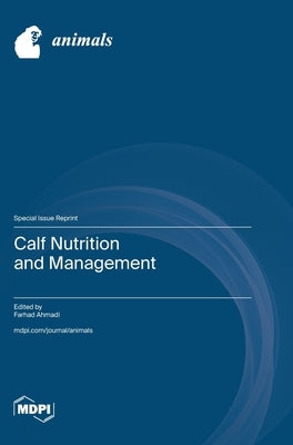 Calf Nutrition and Management by Ahmadi, Farhad