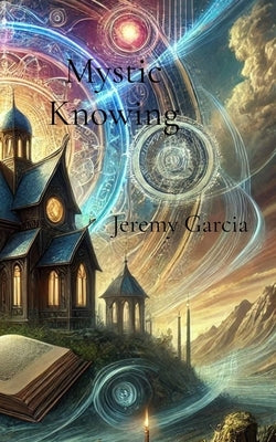 Mystic Knowing by Garcia, Jeremy