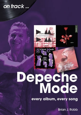 Depeche Mode: Every Album, Every Song by Robb, Brian J.