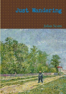 Just Wandering by Scutts, Julian