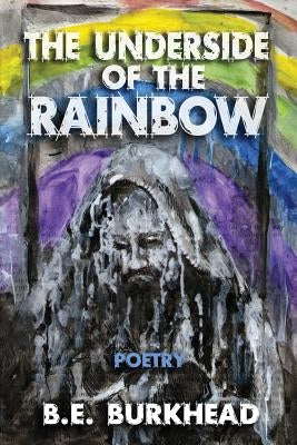 The Underside of the Rainbow by Burkhead, B. E.