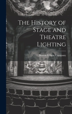 The History of Stage and Theatre Lighting by Boston Edison Company