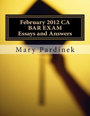 February 2012 CA BAR EXAM for Attorneys: Essay Questions and Selected Answers by State Bar of California