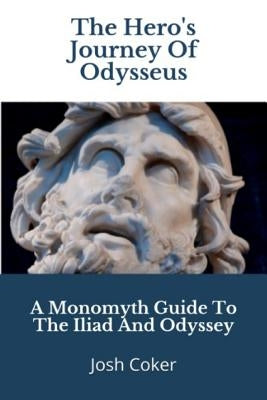 The Hero's Journey Of Odysseus: A Monomyth Guide to the Iliad and Odyssey by Ninjas, Story