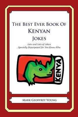 The Best Ever Book of Kenyan Jokes: Lots and Lots of Jokes Specially Repurposed for You-Know-Who by Young, Mark Geoffrey