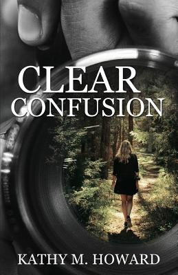 Clear Confusion by Howard, Kathy M.