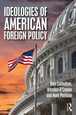 Ideologies of American Foreign Policy by Callaghan, John