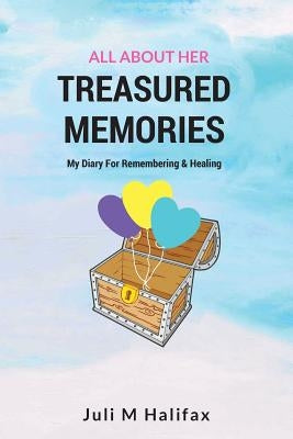 Treasured Memories, All About Her: A Children's Diary For Remembering And Healing by Halifax, Juli M.
