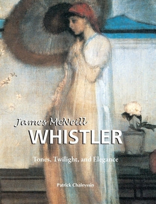 James McNeill Whistler: Tones, Twilight, and Elegance by Chaleyssin, Patrick