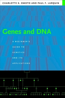 Genes and DNA: A Beginner's Guide to Genetics and Its Applications by Omoto, Charlotte